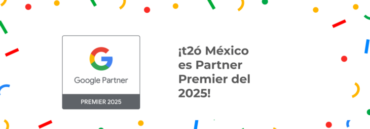 t2ó México renueva su distintivo como Google Partner Premier por cuarto año consecutivo