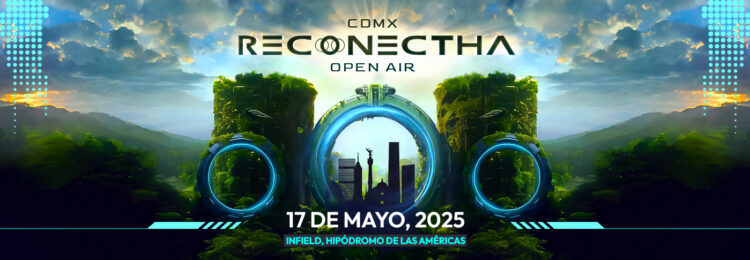RECONECTHA OPEN AIR 2025: EL EPICENTRO GLOBAL DE LA MÚSICA ELECTRÓNICA LLEGA A LA CDMX